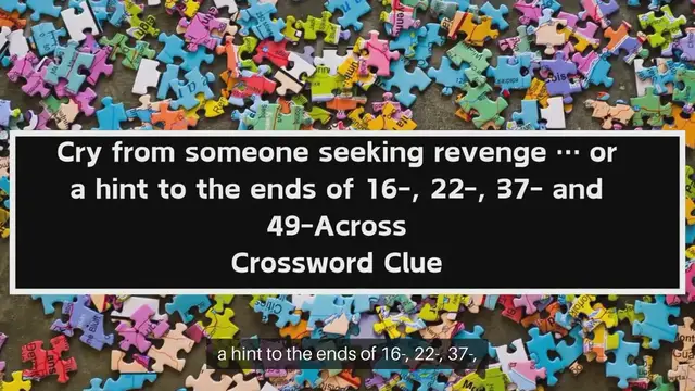 Video thumbnail for Cry from someone seeking revenge … or a hint to the ends of 16-, 22-, 37- and 49-Across (15) NYT Crossword Clue