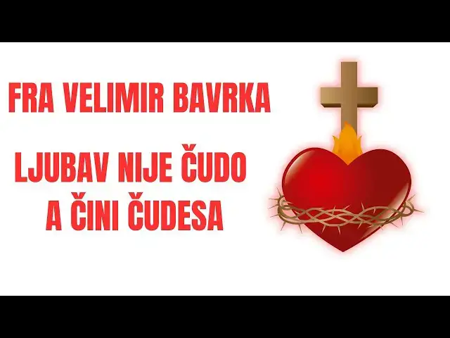 Video thumbnail for FRA VELIMIR BAVRKA - LJUBAV NIJE ČUDO A ČINI ČUDESA