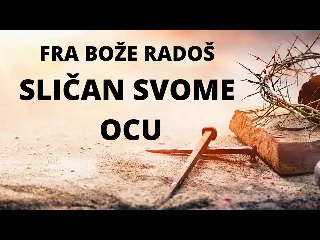 Video thumbnail for FRA BOŽE RADOŠ -   SLIČAN SVOME OCU