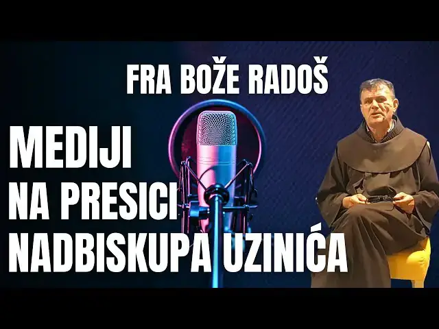 Video thumbnail for FRA BOŽE RADOŠ - MEDIJI NA PRESICI NADBISKUPA UZINIĆA