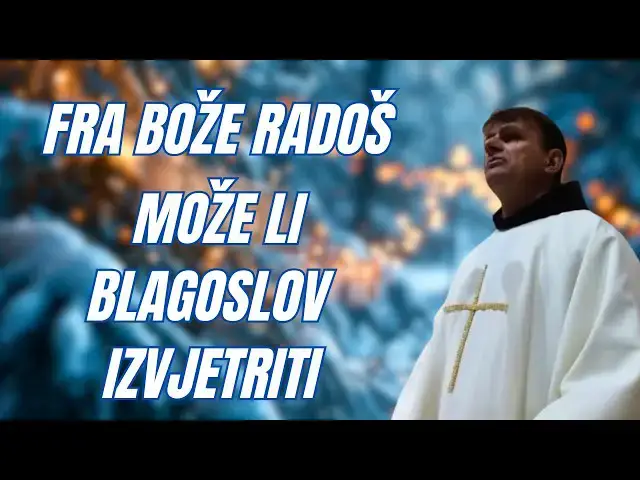 Video thumbnail for FRA BOŽE RADOŠ -  MOŽE LI BLAGOSLOV IZVJETRITI