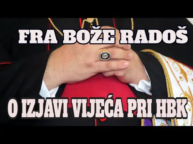 Video thumbnail for FRA BOŽE RADOŠ -  OSVRT A UJEDNO I UPOZORENJE NA IZJAVU STALNOG VIJEĆA HBK