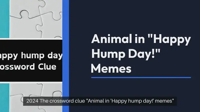 Video thumbnail for NYT Animal in “Happy hump day!” memes Crossword Clue Puzzle Answer from September 30, 2024