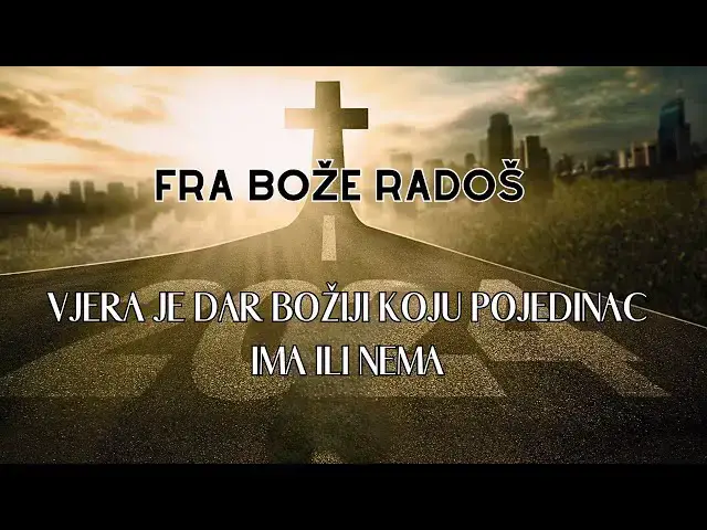 Video thumbnail for FRA BOŽE RADOŠ - VJERA JE DAR BOŽJI KOJI POJEDINAC IMA ILI NEMA