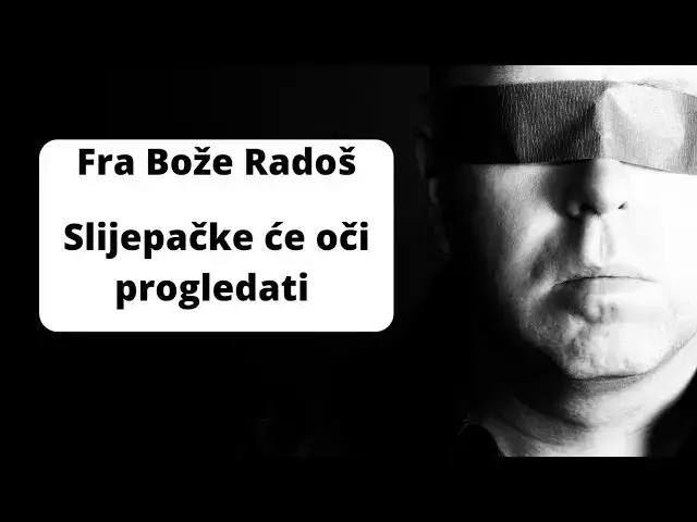 Video thumbnail for SLJEPAČKE ĆE OČI PROGLEDATI UŠI SE GLUHIH OTVORITI  - FRA BOŽE RADOŠ