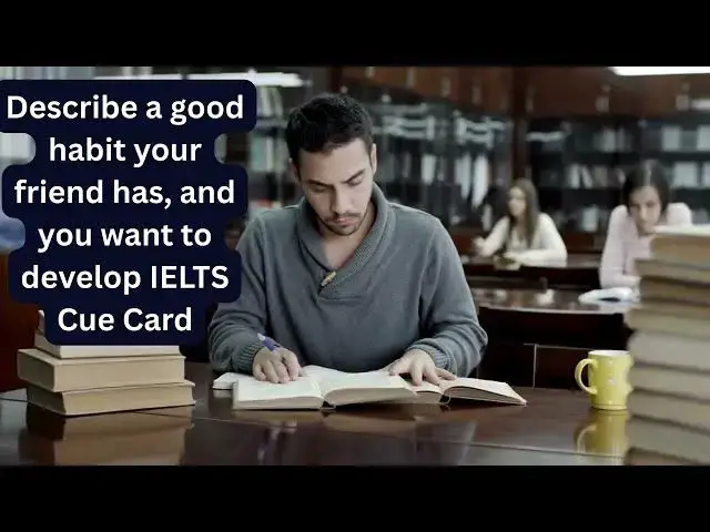 'Video thumbnail for IELTS Speaking Cue Card | Describe a Good Habit Your Friend Has, and You Want to Develop'