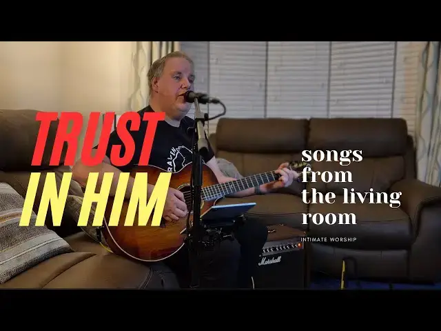 Video thumbnail for Worship from the living room - Trust in Him
