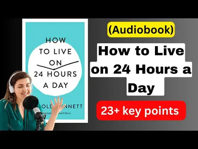 Video thumbnail for How to Live on 24 Hours a Day by Arnold Bennett