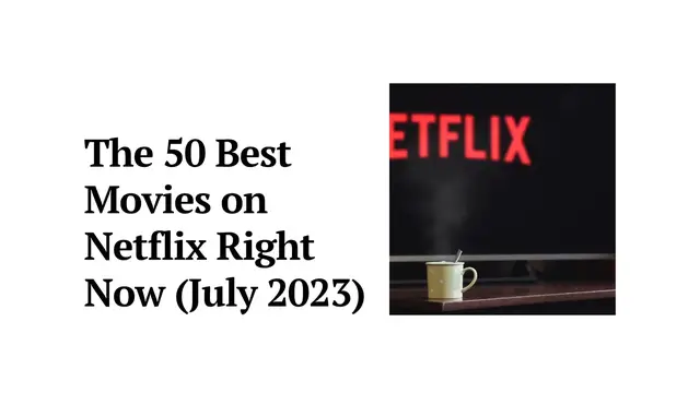 Video thumbnail for The 50 best movies on Netflix right now (July 2023)
