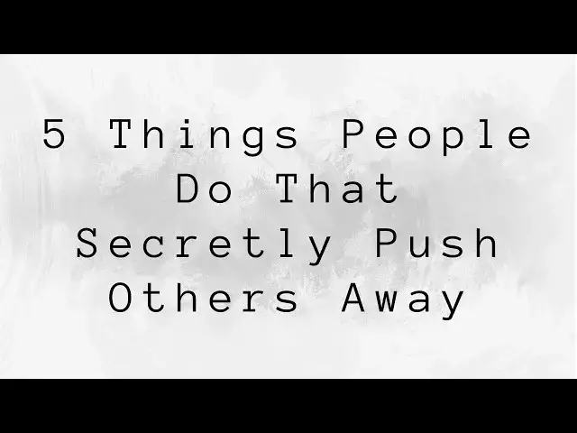 Video thumbnail for 5 Things People Do That Secretly Push Others Away: And How to Stop Before It’s Too Late