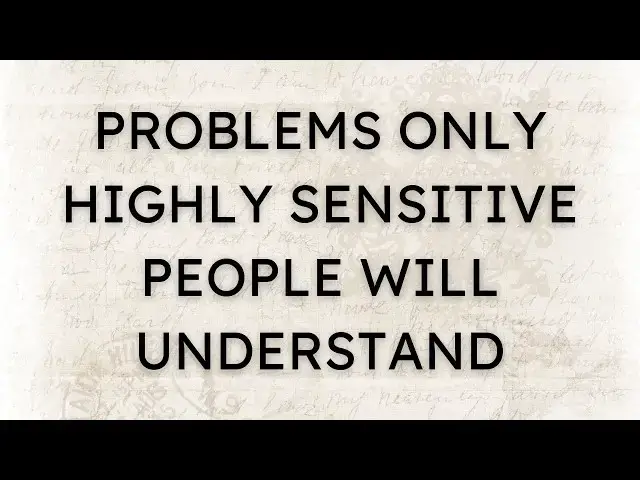 Video thumbnail for 10 Problems Only Highly Sensitive People Will Understand