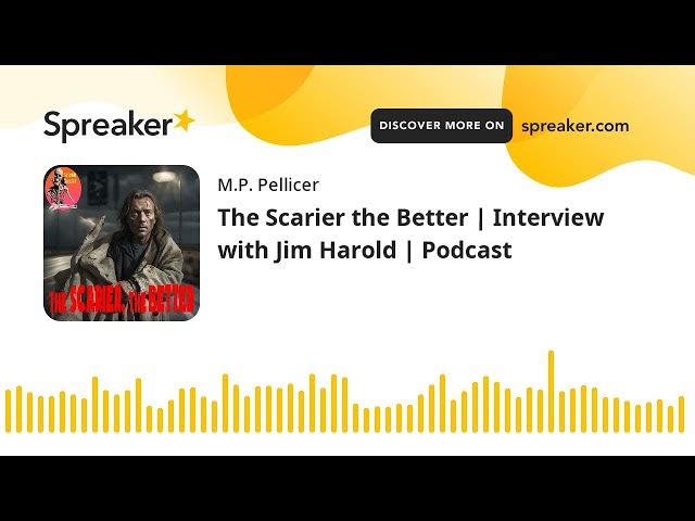 Video thumbnail for The Scarier the Better | Interview with Jim Harold | Podcast