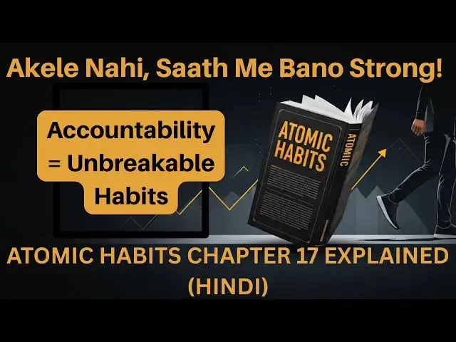 'Video thumbnail for Atomic Habits Chapter 17 | Accountability aur Social Circle Se Habits Ko Unbreakable Banao'