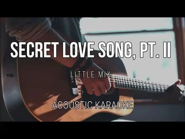 'Video thumbnail for Secret Love Song, Pt. II - Little Mix ( Acoustic Karaoke ) Instrumental'