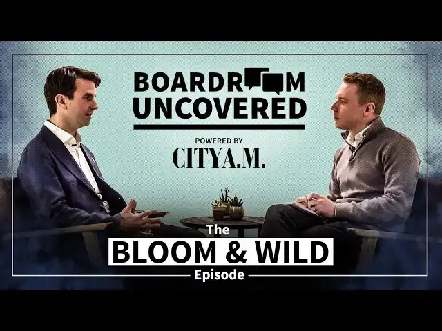 Video thumbnail for Bloom & Wild CEO on sacrifice, living the dream and his secret WhatsApp group | Boardroom Uncovered