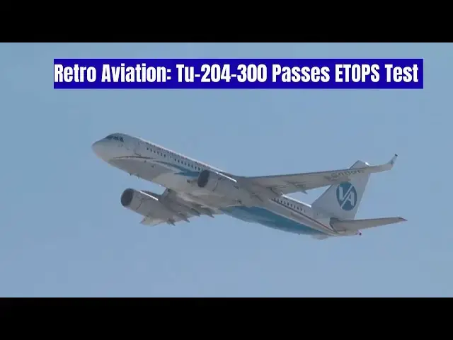 Video thumbnail for Tu-204-300 ETOPS-120 Certified | Historic 2015 Test Footage and Documentary