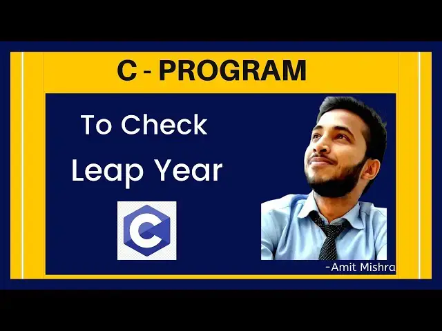 Video thumbnail for C Program to Check Leap Year or Not Using If - Else Condition ||