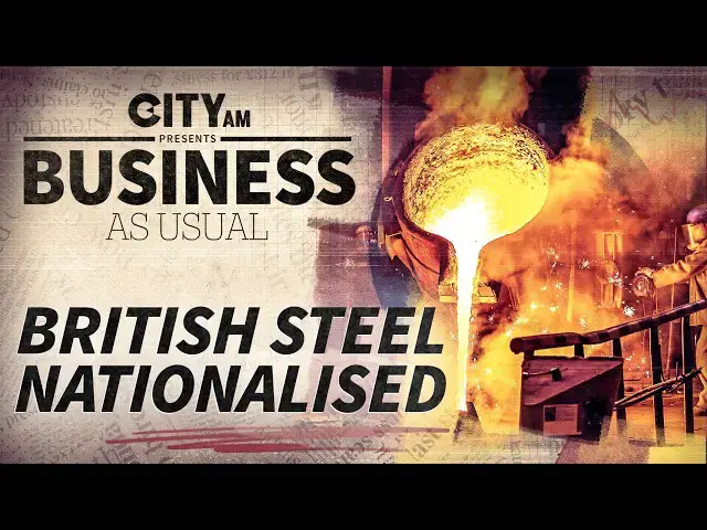 Video thumbnail for British Steel is nationalised, small businesses despair, and Shabana for Chancellor?