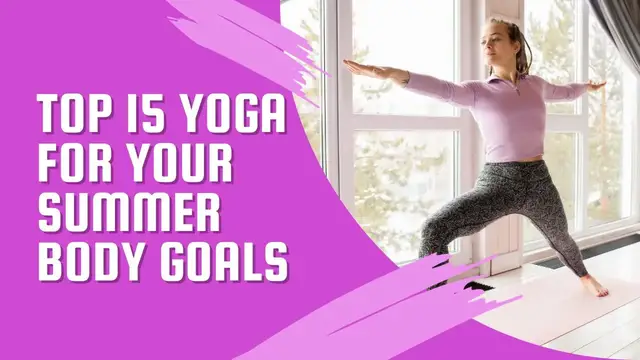 Video thumbnail for Top 15 Yoga for Your Summer Body Goals