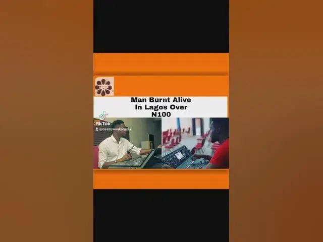 'Video thumbnail for Man Burnt Alive In Lagos Over N100 ~ OsazuwaAkonedo'