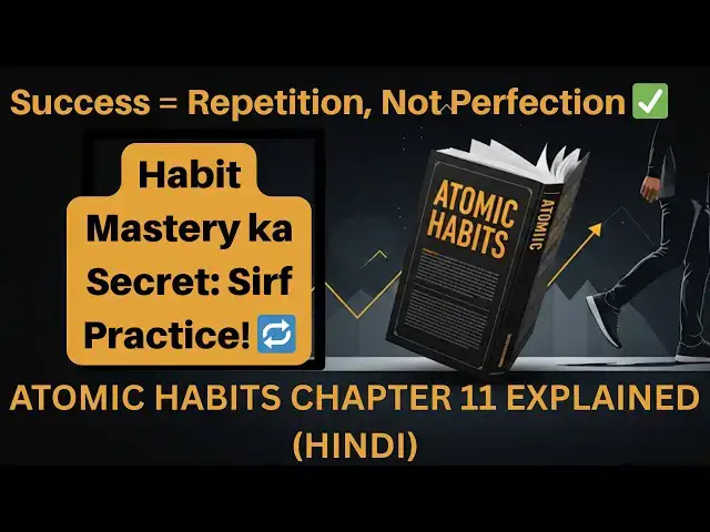 'Video thumbnail for 📖 Atomic Habits Chapter 11 Explained in Hindi | Repetition vs Perfection | Habits Ko Automatic Karo'