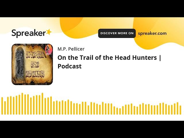 Video thumbnail for On the Trail of the Head Hunters | Podcast