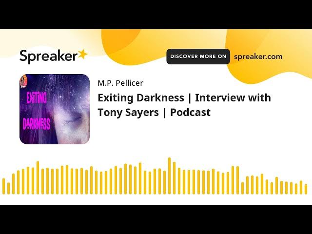 Video thumbnail for Exiting Darkness | Interview with Tony Sayers | Podcast