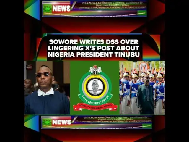 Video thumbnail for Sowore Writes DSS Over Lingering X's Post About Nigeria President Tinubu