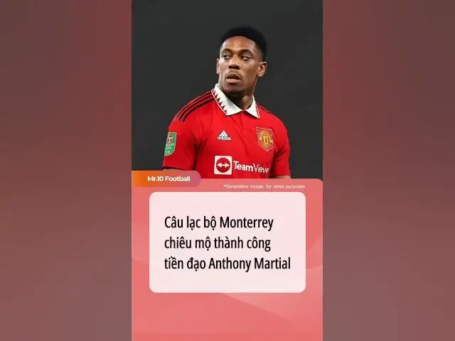 Video thumbnail for Câu lạc bộ Monterrey chiêu mộ thành công tiền đạo Anthony Martial #dhlcgd #martial #monterrey