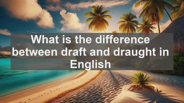 Video thumbnail for What is the difference between draft and draught in English?