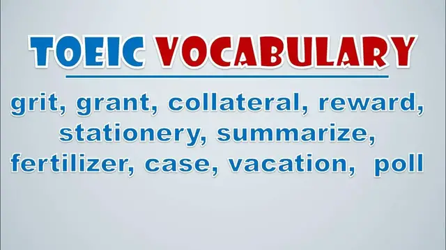 Video thumbnail for TOEIC Vocabulary: Grit, Grant, Collateral, Reward, Stationery, Summarize, Fertilizer, Case
