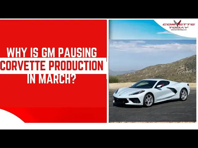 Video thumbnail for Why Is GM Pausing Corvette Production In March? | GM Production Pause | CORVETTE TODAY #257