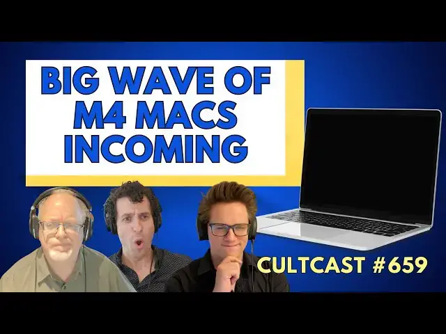 'Video thumbnail for BIG wave of M4 Macs is incoming! (CultCast #659)'