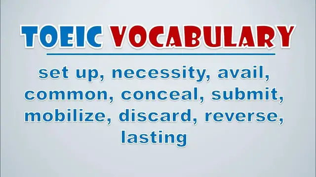 Video thumbnail for TOEIC Vocabulary: Set Up, Necessity, Avail, Common, Conceal, Submit, Mobilize, Discard, Reverse