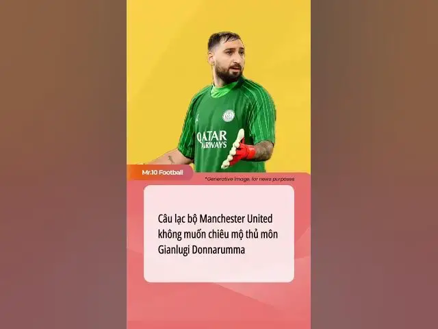 Video thumbnail for Câu lạc bộ Manchester United không muốn chiêu mộ thủ môn Gianlugi Donnarumma #dhlcgd #manunited #psg