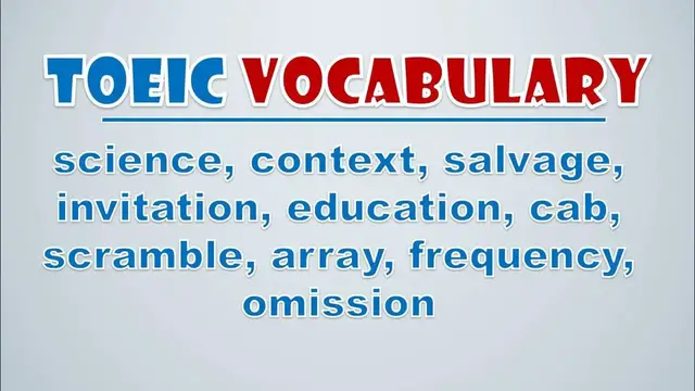 Video thumbnail for TOEIC Vocabulary: Science, Context, Salvage, Invitation, Education, Cab, Scramble, Array, Frequency