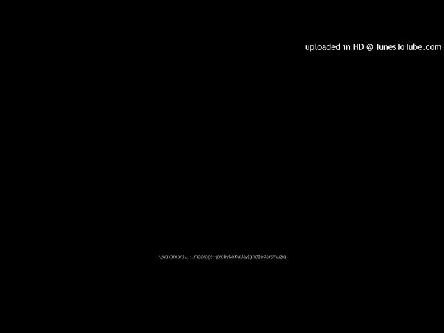 Video thumbnail for QuakamanJC_-_madrags--probyMrKulJay(ghettostarsmuziq