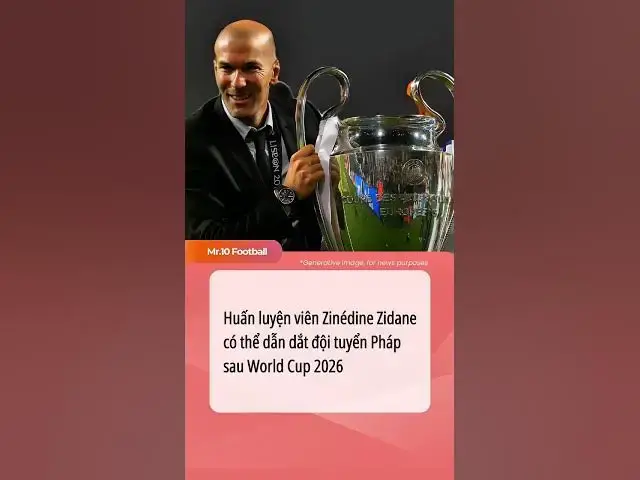 Video thumbnail for Huấn luyện viên Zinédine Zidane có thể dẫn dắt đội tuyển Pháp sau World Cup 2026 #dhlcgd#france