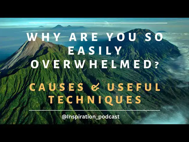 'Video thumbnail for Why Are You Easily Overwhelmed? Causes and useful techniques (Nature view) | Inspiration Podcast'