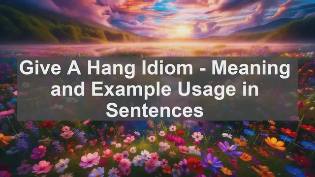 Video thumbnail for "Give A Hang" Idiom: Meaning and Usage in Sentences