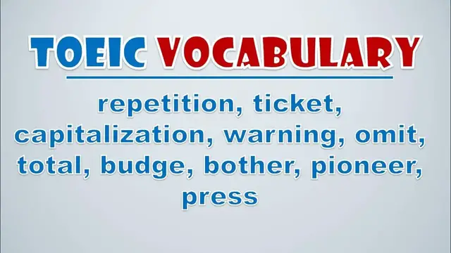Video thumbnail for TOEIC Vocabulary: Repetition, Ticket, Capitalization, Warning, Omit, Total, Budge, Bother, Pioneer