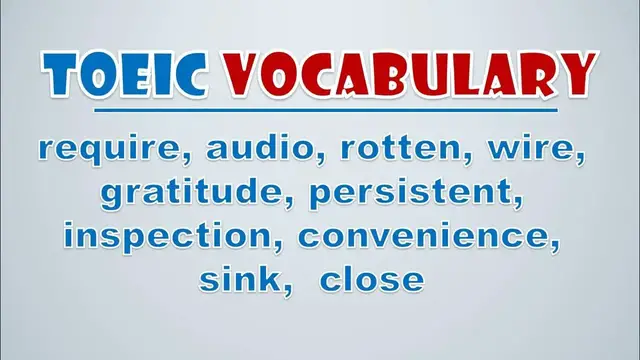 Video thumbnail for TOEIC Vocabulary: Require, Audio, Rotten, Wire, Gratitude, Persistent, Inspection, Convenience