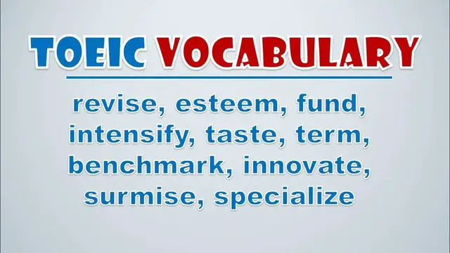 Video thumbnail for TOEIC Vocabulary: Revise, Esteem, Fund, Intensify, Taste, Term, Benchmark, Innovate, Surmise