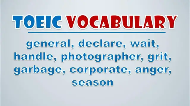 Video thumbnail for TOEIC Vocabulary: General, Declare, Wait, Handle, Photographer, Grit, Garbage, Corporate, Anger