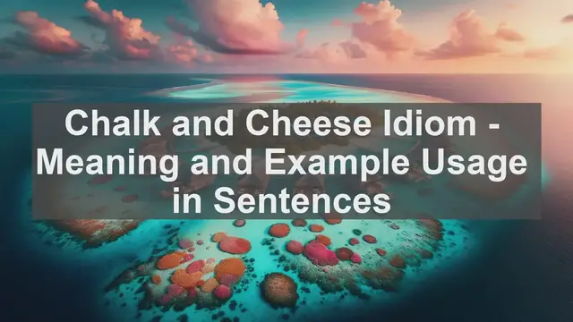 Video thumbnail for "Chalk and Cheese" Idiom: Meaning and Usage in Sentences