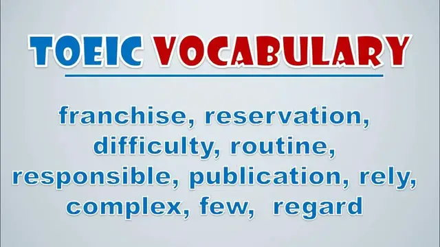 Video thumbnail for TOEIC Vocabulary: Franchise, Reservation, Difficulty, Routine, Responsible, Publication, Rely