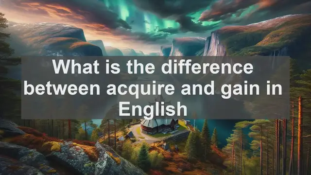 Video thumbnail for What is the difference between acquire and gain in English?