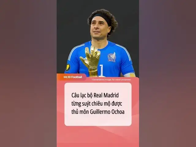 Video thumbnail for Câu lạc bộ Real Madrid từng suýt chiêu mộ thủ môn Guillermo Ochoa#dhlcgd #realmadrid #ochoa