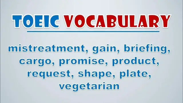 Video thumbnail for TOEIC Vocabulary: Mistreatment, Gain, Briefing, Cargo, Promise, Product, Request, Shape, Plate