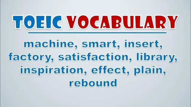 Video thumbnail for TOEIC Vocabulary: Machine, Smart, Insert, Factory, Satisfaction, Library, Inspiration, Effect